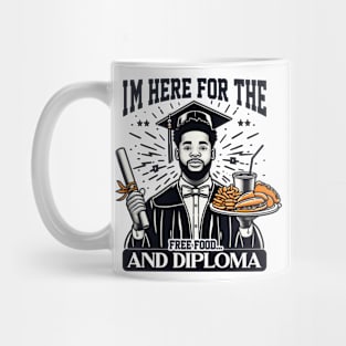 I'm Here for the Free Food and Diploma Graduation Mug